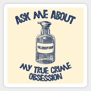 Ask Me About My True Crime Obsession Magnet